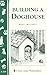 Building a Doghouse: (Storey's Country Wisdom Bulletins A-269) (Storey Country Wisdom Bulletin)