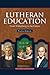 Lutheran Education: From Wittenberg to the Future by Thomas Korcok