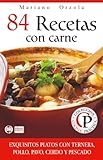 84 RECETAS CON CARNE: Exquisitos platos con ternera, pollo, pavo, pato, cerdo, cordero, jamón y pescado (Colección Cocina Práctica nº 1) (Spanish Edition)