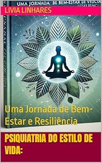 Livro Psiquiatria do Estilo de Vida:: Uma Jornada de Bem-Estar e Resiliência