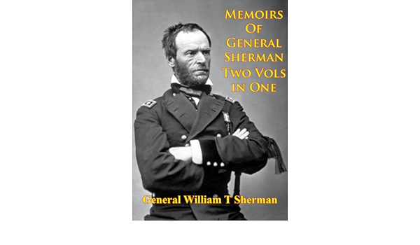 Amazon Com Memoirs Of General Sherman 2nd Edition Revised And Corrected Illustrated 2 Volumes In One Ebook Sherman General William Tecumseh Kindle Store