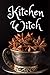 Kitchen Witch: 106 Page Blank Witch's Recipe cookbook by Clara C Cherry