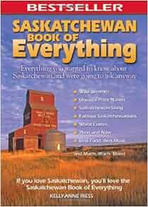 Saskatchewan Book Of Everything Everything You Wanted To