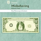 Key Takeaways & Analysis of Misbehaving: The Making of Behavioral Economics, by Richard H. Thaler