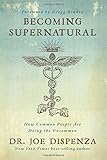 Becoming Supernatural: How Common People Are Doing the Uncommon