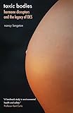 Toxic Bodies: Hormone Disruptors and the Legacy of DES