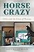 Horse Crazy: Girls and the Lives of Horses by Jean O'Malley Halley