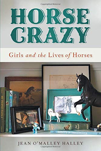 Horse Crazy: Girls and the Lives of Horses by Jean O'Malley Halley