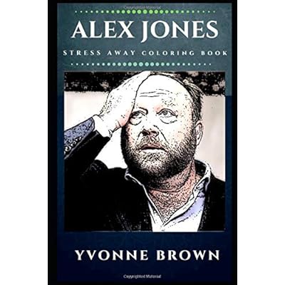 Alex Jones Stress Away Coloring Book: An Adult Coloring Book Based on The Life of Alex Jones. (Alex Jones Stress Away Coloring Books)