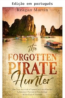 Livro O caçador de piratas esquecido: O relato verdadeiro da busca do bibliotecário americano Ted Schweitzer para libertar refugiados no fim do Vietnã