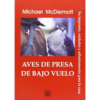 Aves de presa de bajo vuelo: Su impronta, cuidados y adiestramiento para la caza. Aves de presa de bajo vuelo: Su impronta, cuidados y adiestramiento para la caza.