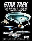 Star Trek Designing Starships Volume 1: The Enterprises and Beyond by