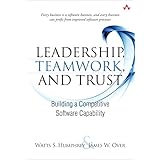 Leadership, Teamwork, and Trust: Building a Competitive Software Capability (SEI Series in Software Engineering)