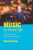Music as Social Life: The Politics of Participation (Chicago Studies in Ethnomusicology)