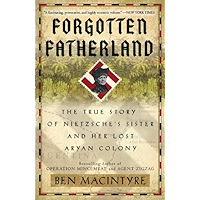 Forgotten Fatherland: The True Story of Nietzsche's Sister and Her Lost Aryan Colony book cover