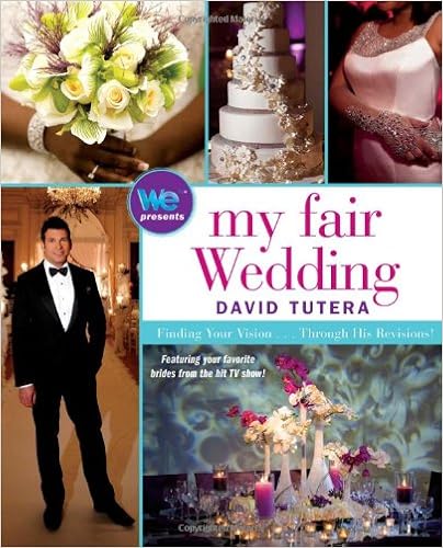 My Fair Wedding: Finding Your Vision . . . Through His Revisions!, by David Tutera My Fair Wedding: Finding Your Vision . . . Through His Revisions!, by David Tutera