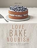 Love, Bake, Nourish Love, Bake, Nourish