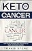 Keto for Cancer: How to Use the Ketogenic Diet and Fasting to Fight and Prevent Cancer by Travis Stone