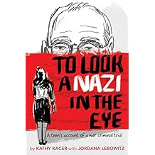 To Look a Nazi in the Eye: A teen's account of a war criminal trial