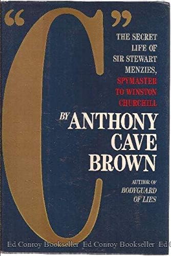 C: The Secret Life of Sir Stewart Graham Menzies,Spymaster to Winston Churchill