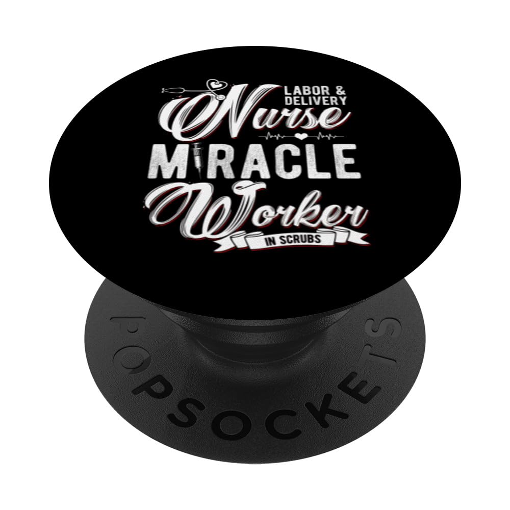 LABOR & DELIVERY NURSE MIRACLE WORKER IN SCRUBS PopSockets Swappable PopGrip
