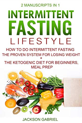 Intermittent Fasting Lifestyle: 2 Manuscripts in 1 - How to do Intermittent Fasting - The Proven Sys by Jackson Gabriel