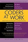 Coders at Work: Reflections on the Craft of Programming by Peter Seibel