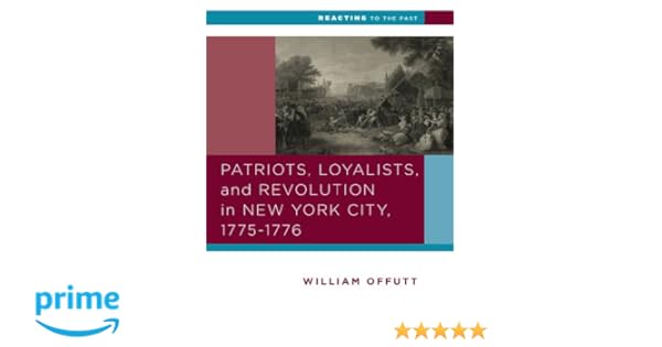 Patriots Loyalists And Revolution In New York City 1775 - 