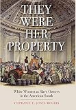 They Were Her Property: White Women as Slave Owners in the American South They Were Her Property: White Women as Slave Owners in the American South