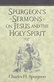 Spurgeon's Sermons on Jesus And the Holy Spirit by 