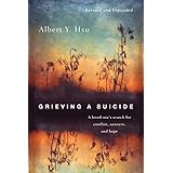 Grieving a Suicide: A Loved One's Search for Comfort, Answers, and Hope