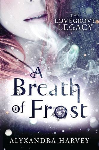 A Breath of Frost (The Lovegrove Legacy) by Alyxandra Harvey (2014-01-07)