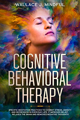Cognitive Behavioral Therapy: Specific meditation practices to combat stress, anxiety and depression - //medicalbooks.filipinodoctors.org