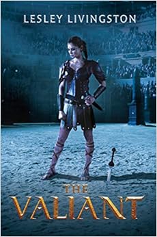 The Valiant, by Lesley Livingston The Valiant, by Lesley Livingston