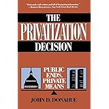 The Privatization Decision: Public Ends, Private Means