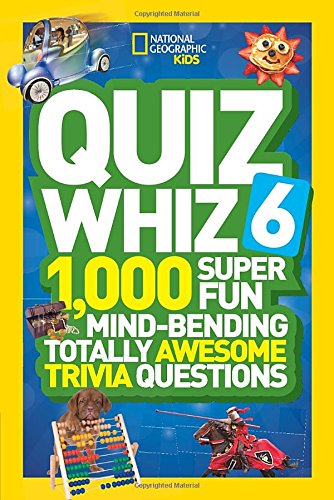 National Geographic Kids Quiz Whiz 6: 1,000 Super Fun Mind-Bending Totally Awesome Trivia Questions
