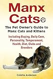 Manx Cats, The Pet Owner's Guide to Manx Cats and Kittens, Including Buying, Daily Care, Personality by 