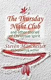 The Thursday Night Club and Other Stories of Christmas Spirit by Steven Manchester