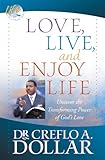 Love, Live, and Enjoy Life: Uncover the Transforming Power of God's Love (Life Solution) by Creflo A. Dollar