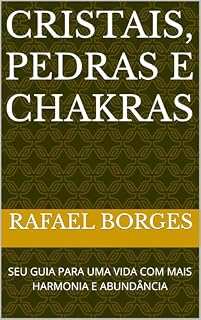 Livro CRISTAIS, PEDRAS E CHAKRAS: SEU GUIA PARA UMA VIDA COM MAIS HARMONIA E ABUNDÂNCIA