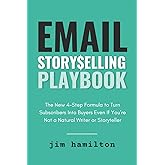 Email Storyselling Playbook: The New 4-Step Formula to Turn Subscribers Into Buyers Even If You're Not a Natural Writer or Storyteller (Newsletter Freedom)