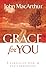 Grace for You by John F. MacArthur