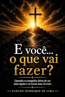 Livro E você... o que vai fazer? : Quando o evangelho deixa de ser uma opção e se torna uma decisão