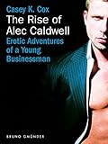 The Rise of Alec Caldwell: Erotic Adventures of a Young Businessman by 