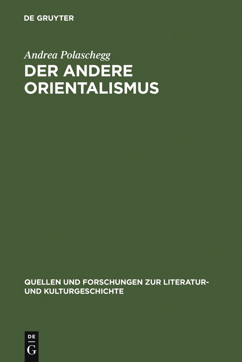 Der andere Orientalismus: Regeln deutsch-morgenländischer Imagination im 19. Jahrhundert: 35 (Quellen und Forschungen zur Literatur- und Kulturgeschichte, 35 (269))