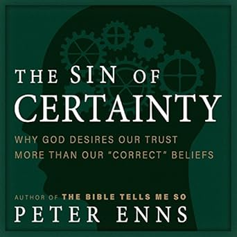 The Sin of Certainty - Peter Enns