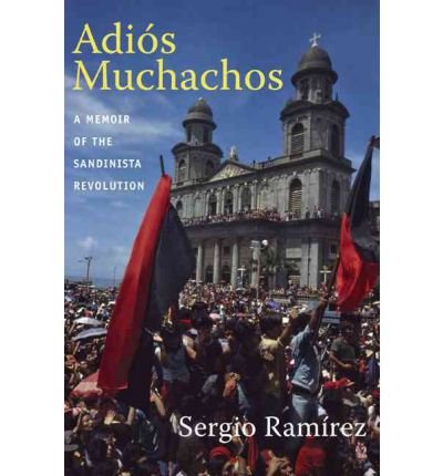 [(Adios Muchachos: A Memoir of the Sandinista Revolution )] [Author: Sergio Ramirez] [Jan-2012]