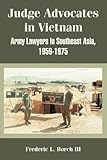 Book cover for Judge Advocates in Vietnam: Army Lawyers in Southeast Asia, 1959-1975