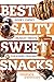 Best Salty Sweet Snacks: Gooey, Chewy, Crunchy Treats for Every Craving (Best Ever) by Monica Sweeney