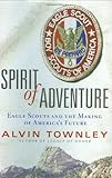Spirit of Adventure: Eagle Scouts and the Making of America's Future